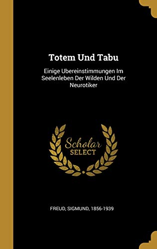 Totem Und Tabu: Einige Ubereinstimmungen Im Seelenleben Der Wilden Und Der Neurotiker von Wentworth Press